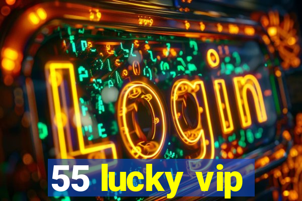 55 lucky vip