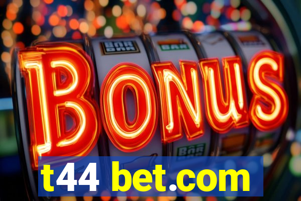 t44 bet.com