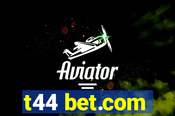 t44 bet.com