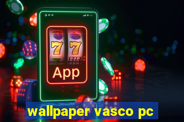 wallpaper vasco pc