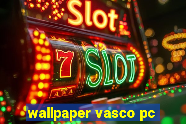 wallpaper vasco pc