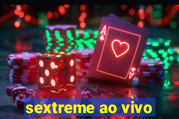 sextreme ao vivo