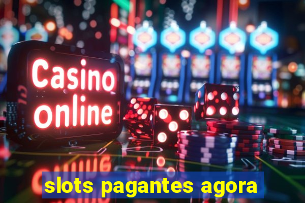 slots pagantes agora
