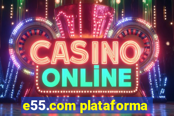 e55.com plataforma