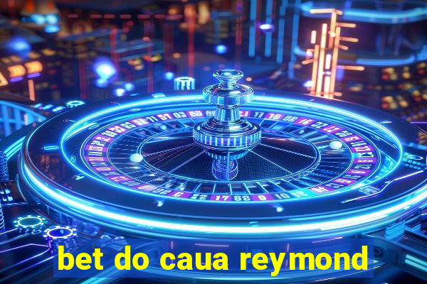 bet do caua reymond