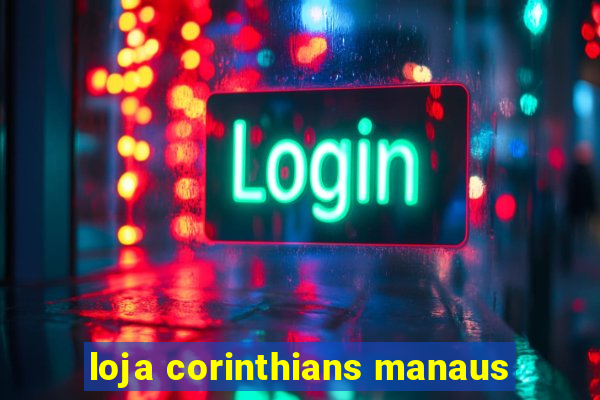 loja corinthians manaus