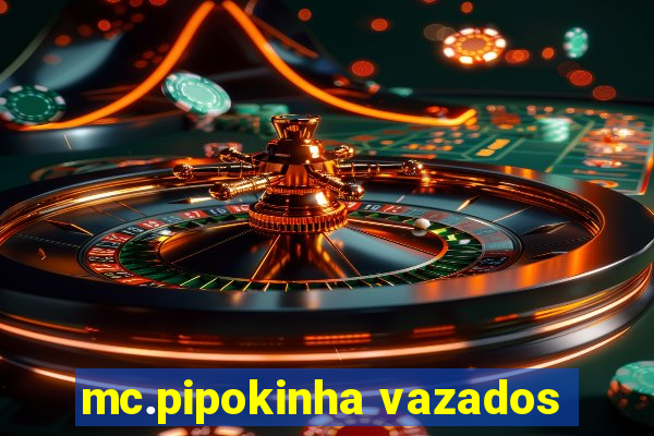 mc.pipokinha vazados