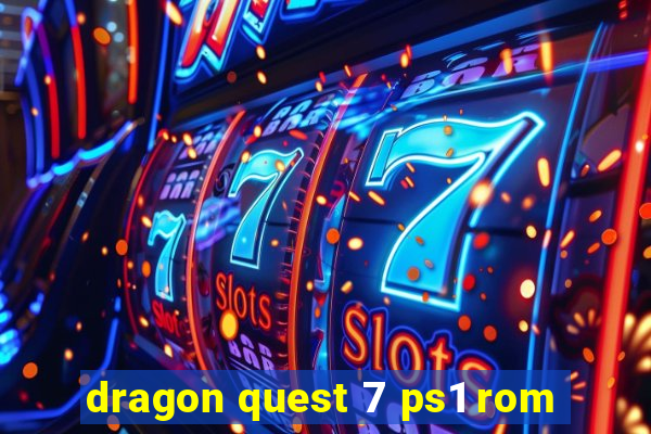 dragon quest 7 ps1 rom