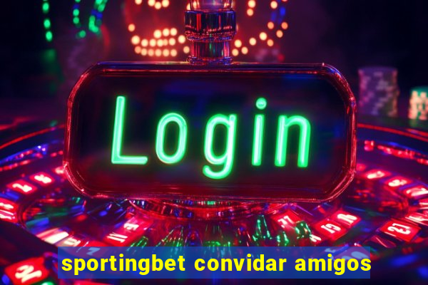 sportingbet convidar amigos