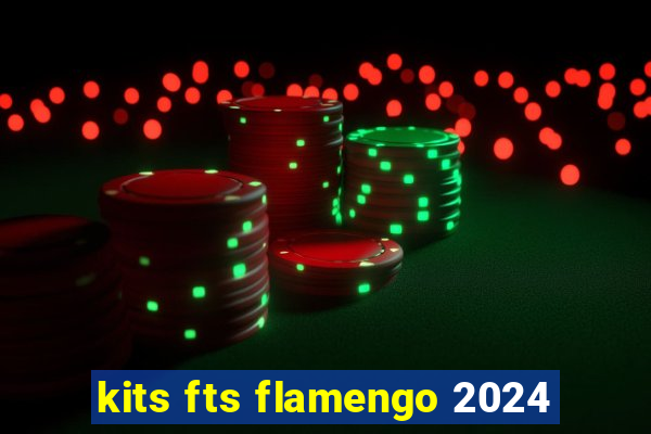 kits fts flamengo 2024