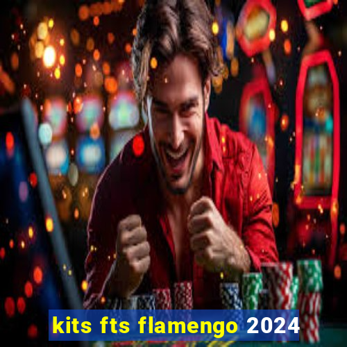 kits fts flamengo 2024