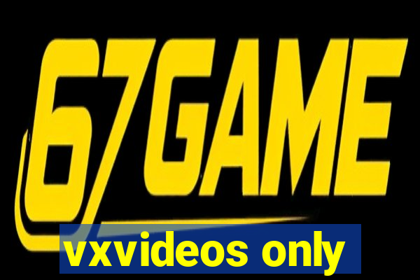 vxvideos only