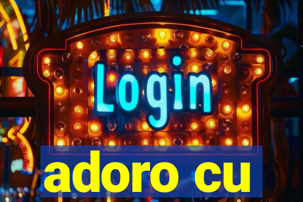 adoro cu