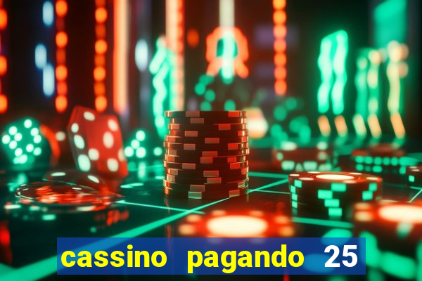 cassino pagando 25 reais no cadastro