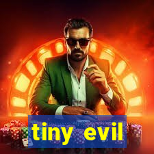 tiny evil