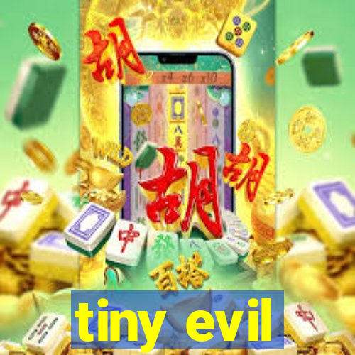 tiny evil