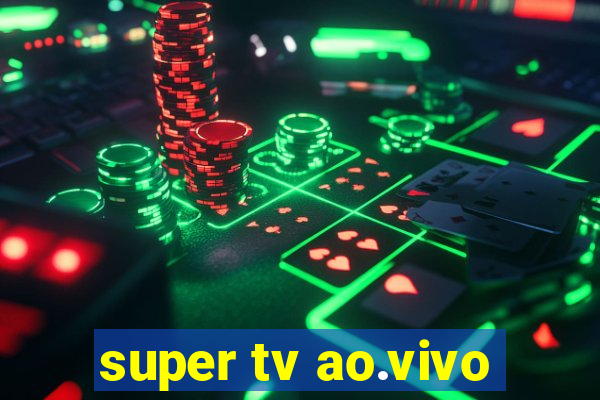 super tv ao.vivo