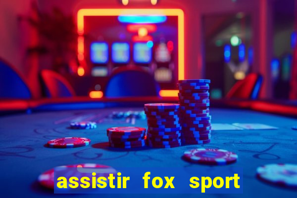 assistir fox sport futebol tv