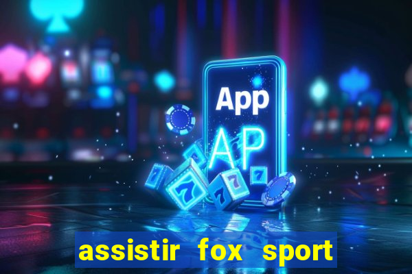 assistir fox sport futebol tv