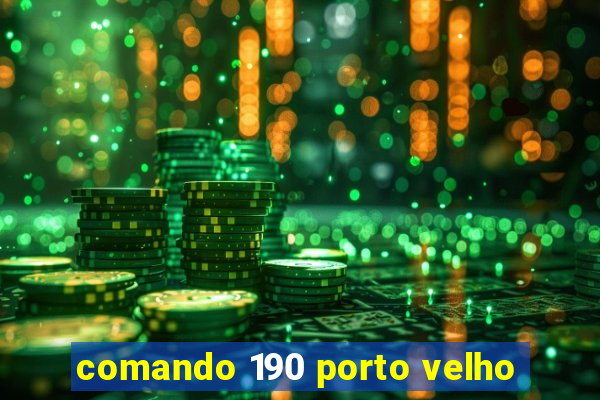 comando 190 porto velho