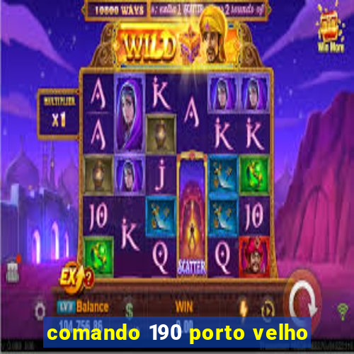 comando 190 porto velho