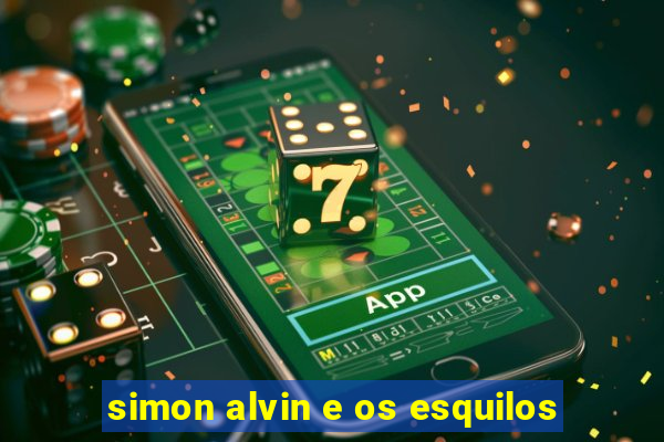 simon alvin e os esquilos