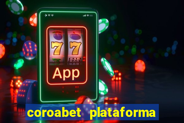 coroabet plataforma de jogos
