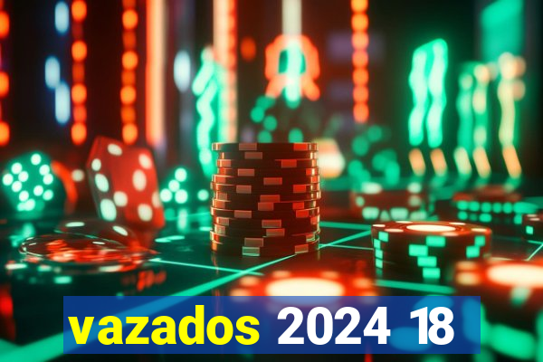vazados 2024 18
