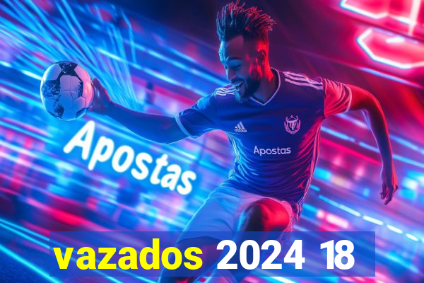 vazados 2024 18
