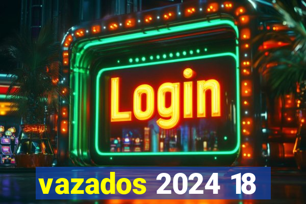 vazados 2024 18