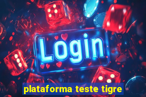 plataforma teste tigre