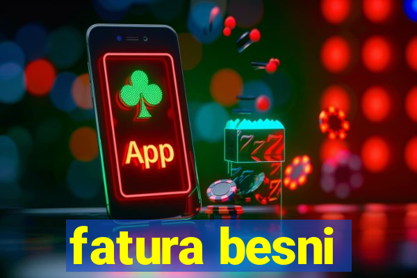 fatura besni