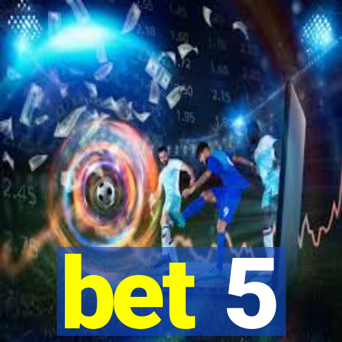bet 5