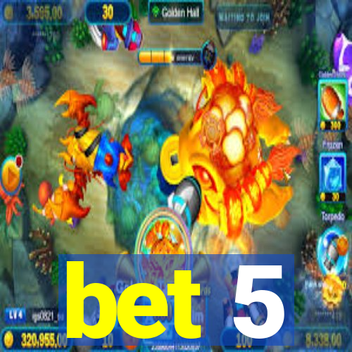 bet 5