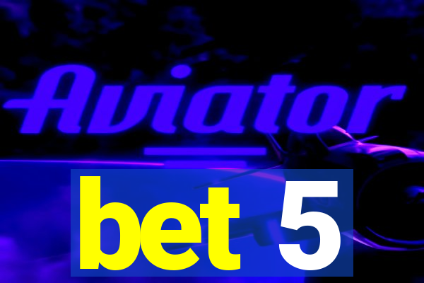 bet 5