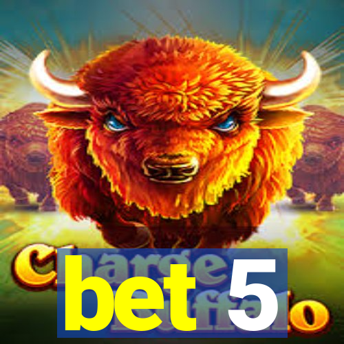 bet 5