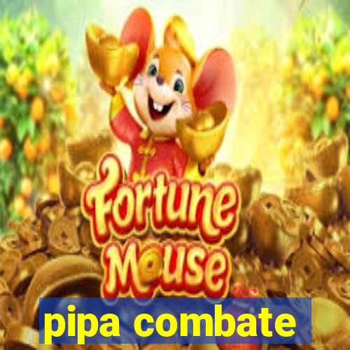 pipa combate