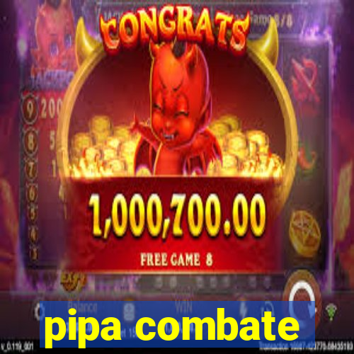 pipa combate
