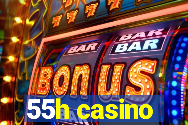 55h casino