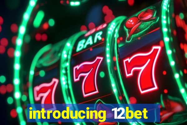 introducing 12bet