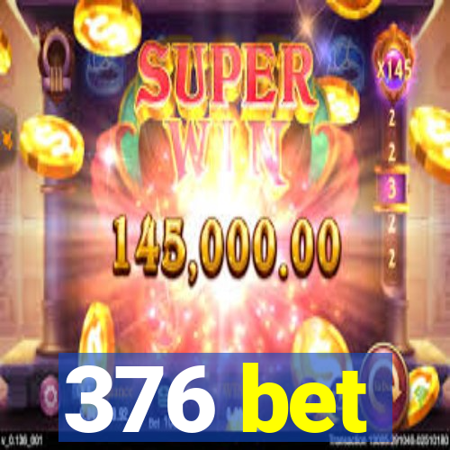 376 bet