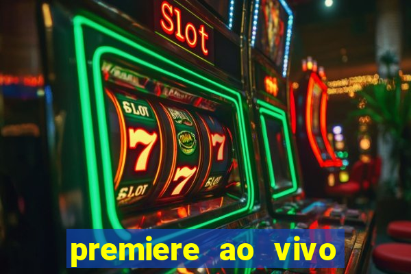 premiere ao vivo hoje gratis