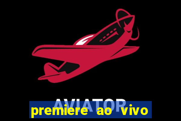 premiere ao vivo hoje gratis