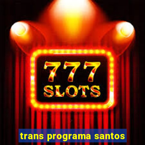 trans programa santos