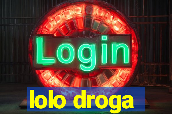 lolo droga