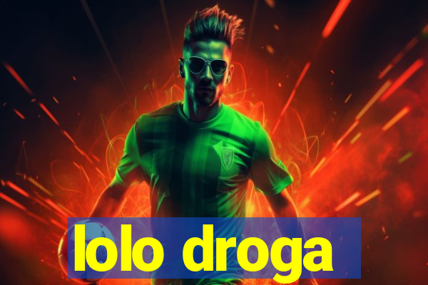 lolo droga