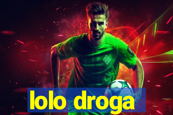 lolo droga