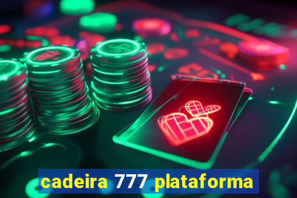 cadeira 777 plataforma