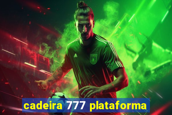 cadeira 777 plataforma