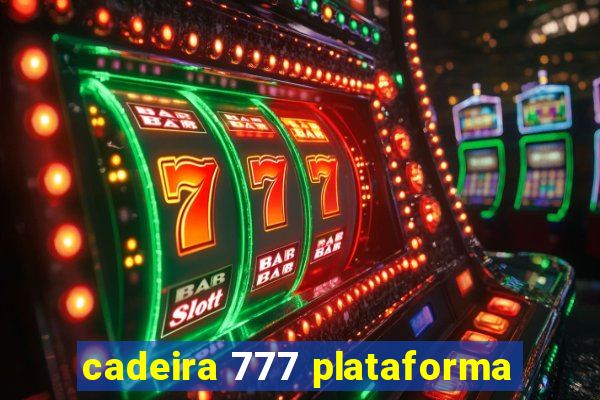 cadeira 777 plataforma